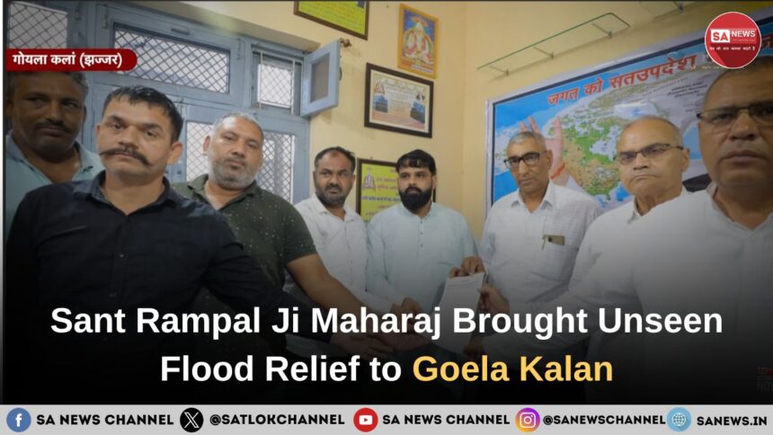 How Sant Rampal Ji Maharaj Brought Unseen Flood Relief to Goela Kalan, Jhajjar