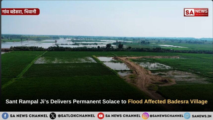 Sant Rampal Ji Maharaj’s Delivers Permanent Solace to Flood Affected Badesra Village