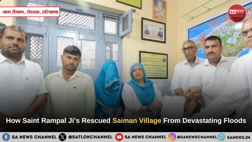 How Saint Rampal Ji Maharaj’s Rescued Saiman Village From Devastating Floods