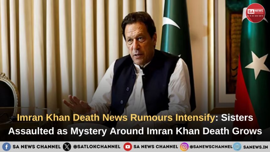 Imran Khan Death News Rumours Intensify Sisters Assaulted as Mystery Around Imran Khan Death Grows