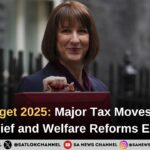 UK Budget 2025 Major Tax Moves, Stamp Duty Relief and Welfare Reforms Explained