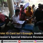 Why Your Voter ID Card Isn’t Enough Inside the Election Commission’s Special Intensive Revision (SIR)