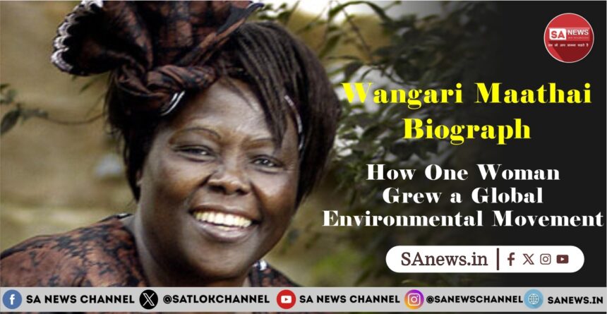 Wangari Maathai Biography How One Woman Grew a Global Environmental Movement