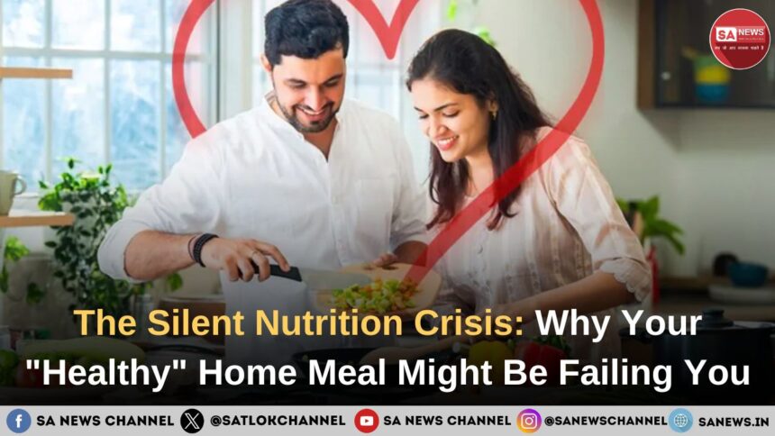 The Silent Nutrition Crisis: Why Your "Healthy" Home Meal Might Be Failing You