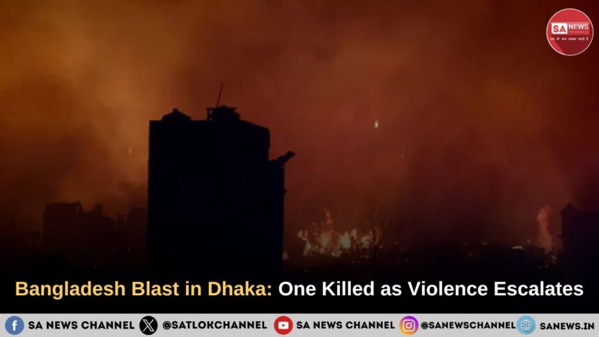 Bangladesh Blast in Dhaka: One Killed as Violence Escalates