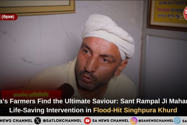 Sant Rampal Ji Maharaj Saves Flood-Hit Singhpura Khurd Farmers