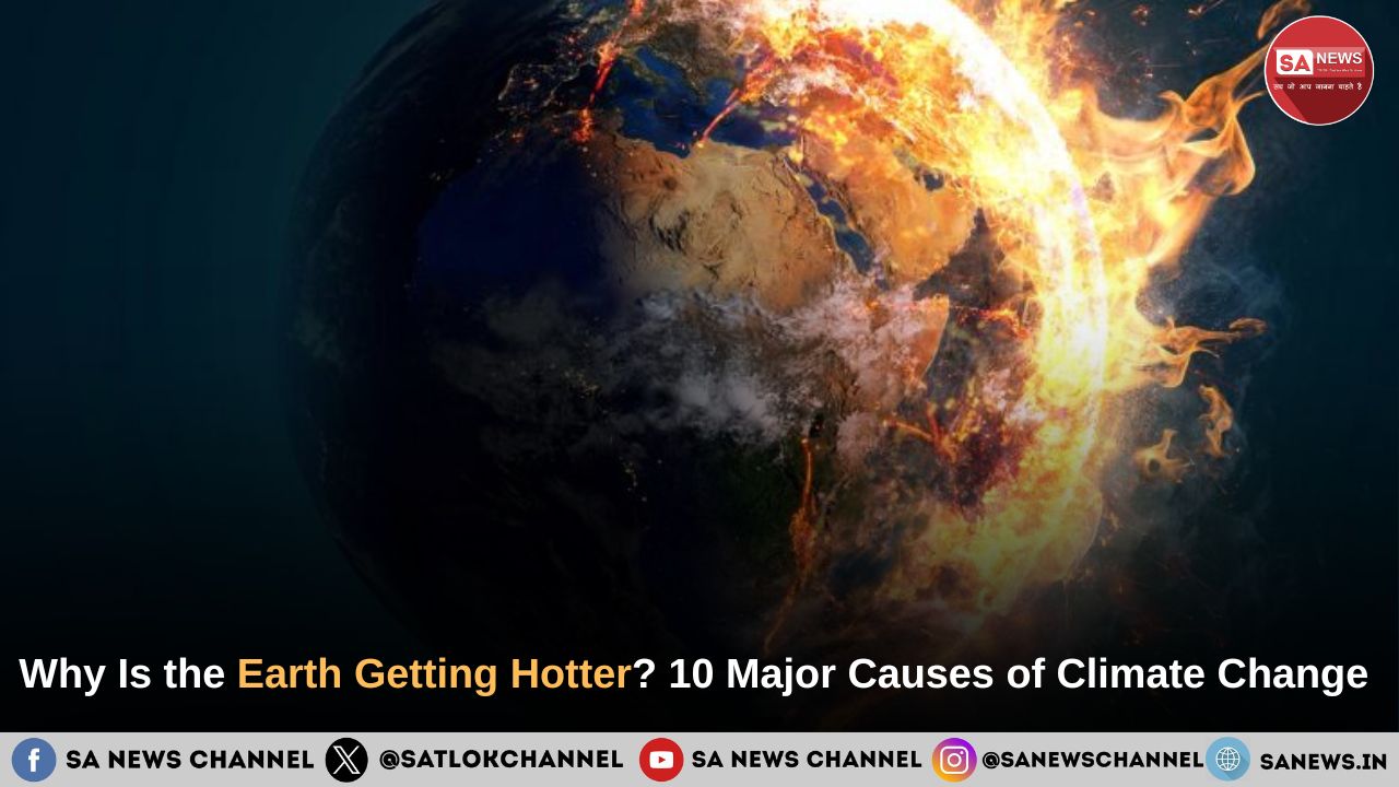 Why Is the Earth Getting Hotter? 10 Major Causes of Climate Change - SA