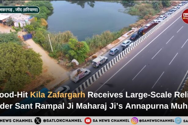 Flood-Hit Kila Zafargarh Receives Large-Scale Relief Under Tatvdarshi Sant Rampal Ji