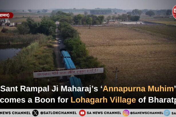 Sant Rampal Ji Maharaj’s ‘Annapurna Muhim’ Becomes a Boon for Lohagarh Village of Bharatpur