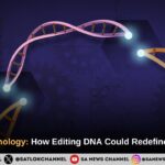 CRISPR Technology: How Editing DNA Could Redefine Life on Earth