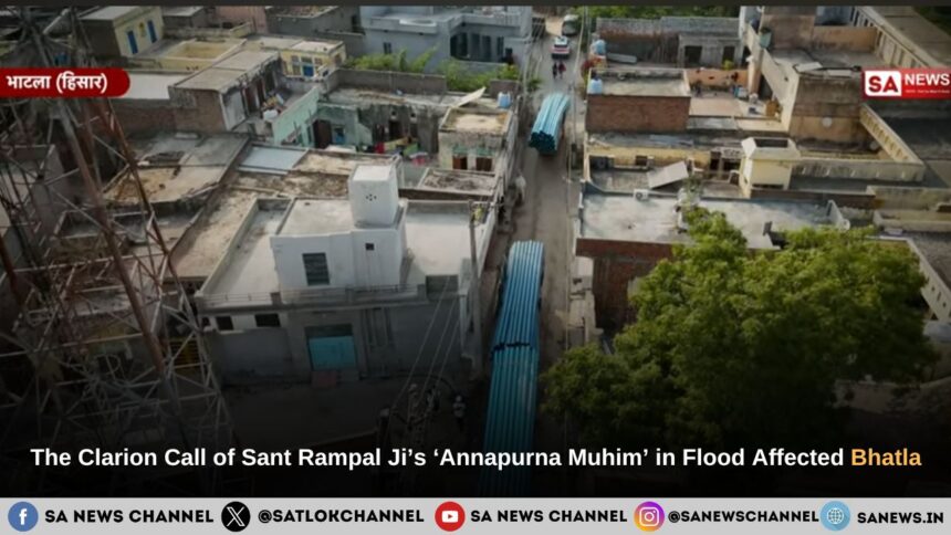 In Bhatla of Hisar, Hansi Tehsil (currently a district), Sant Rampal Ji Maharaj Ensured Flood Relief