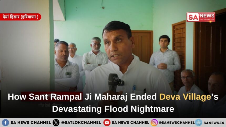 How Sant Rampal Ji Maharaj Ended Deva Village’s Devastating Flood Nightmare
