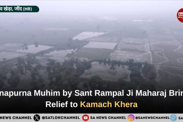 Annapurna Muhim by Sant Rampal Ji Maharaj: A Lifesaver for Farmers of Kamach Khera Village