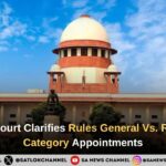 Supreme Court Clarifies Rules General Vs. Reservation Category Appointments