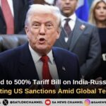 Trump Nod to 500% Tariff Bill on India-Russia Oil Trade