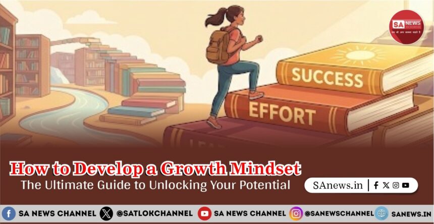 How to Develop a Growth Mindset The Ultimate Guide to Unlocking Your Potential