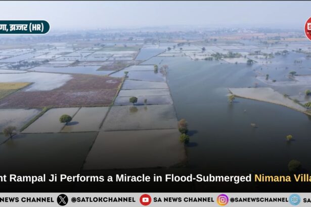 Sant Rampal Ji Maharaj Performs a Miracle in Flood-Submerged Nimana Village