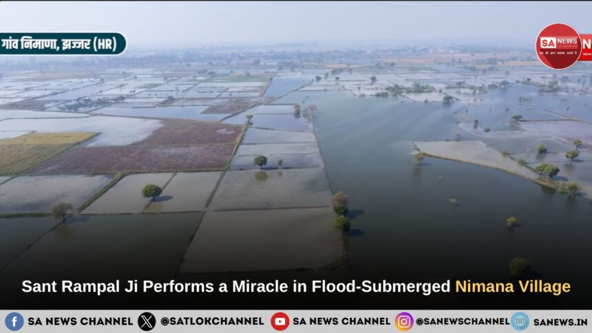 Sant Rampal Ji Maharaj Performs a Miracle in Flood-Submerged Nimana Village