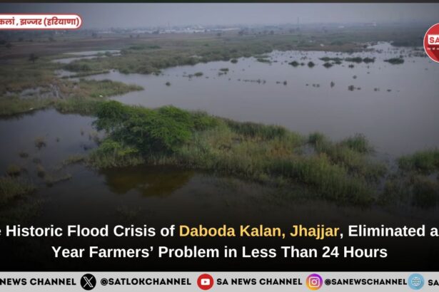 Saint Rampal Ji Maharaj Ended a 10-Year-Old Flood Crisis in Daboda Kalan Village in Less Than 24 Hours