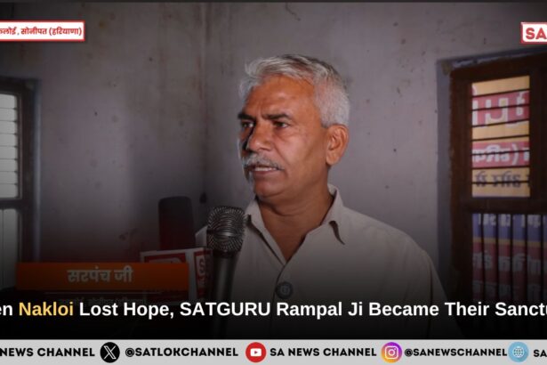 When Nakloi Lost Hope, SATGURU Rampal Ji Maharaj Became Their Sanctuary