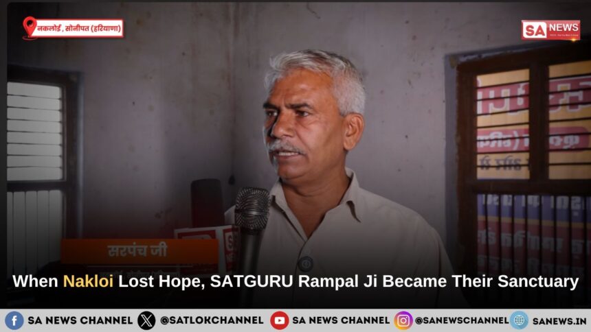 When Nakloi Lost Hope, SATGURU Rampal Ji Maharaj Became Their Sanctuary
