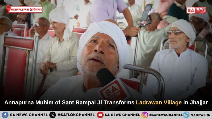 Annapurna Muhim of Sant Rampal Ji Maharaj Transforms Ladrawan Village in Jhajjar