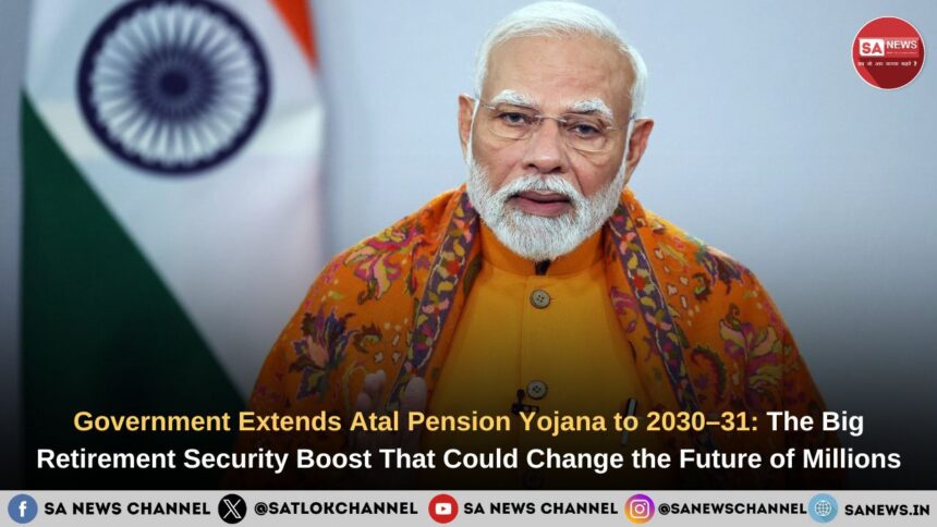 Government Extends Atal Pension Yojana to 2030–31
