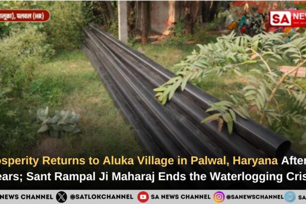 Haryana Sant Rampal Ji Maharaj Changed the Fate of Aluka Village in Palwal