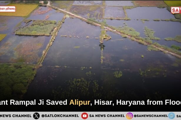 ​Sant Rampal Ji Maharaj Saved Alipur, Hisar, Haryana from Floods