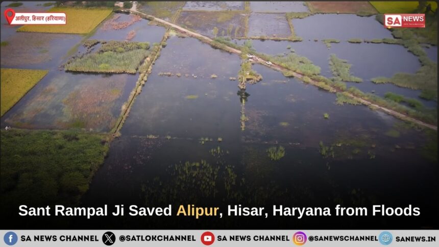 ​Sant Rampal Ji Maharaj Saved Alipur, Hisar, Haryana from Floods