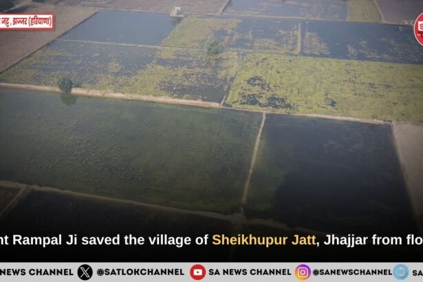 Saint Rampal Ji Maharaj saved the village of Sheikhupur Jatt, Jhajjar from floods