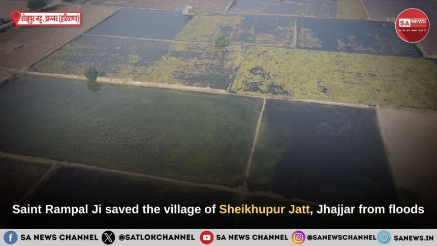 Saint Rampal Ji Maharaj saved the village of Sheikhupur Jatt, Jhajjar from floods