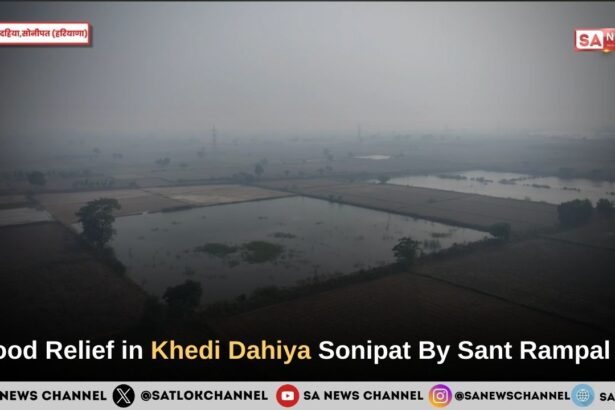Flood Relief in Khedi Dahiya Sonipat By Sant Rampal Ji