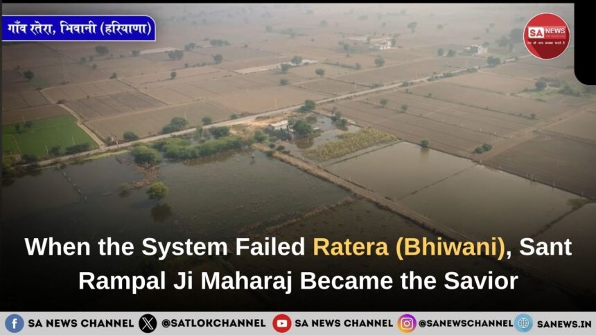 When the System Failed Ratera village (Bhiwani), Sant Rampal Ji Maharaj Became the Savior