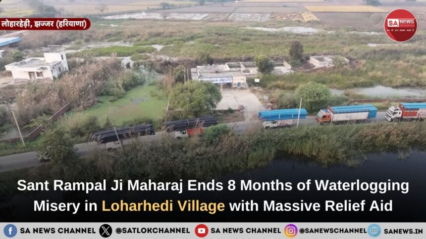 Sant Rampal Ji Maharaj Ends 8 Months of Waterlogging Misery in Loharhedi Village with Massive Relief Aid.jpg