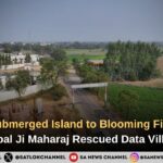 From a Submerged Island to Blooming Fields How Sant Rampal Ji Maharaj Rescued Data Village, Hisar