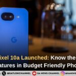 Google Pixel 10a Launched: Know the Premium Features in Budget Friendly Phone!