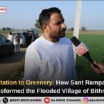 From Devastation to Greenery How Sant Rampal Ji Maharaj Transformed the Flooded Village of Bithmara