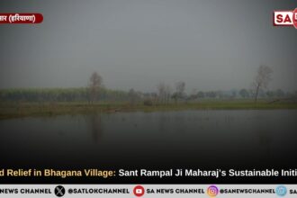 Flood Relief in Bhagana Village: Sant Rampal Ji Maharaj’s Sustainable Initiative