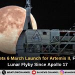 NASA Targets 6 March Launch for Artemis II, First Crewed Lunar Flyby Since Apollo 17