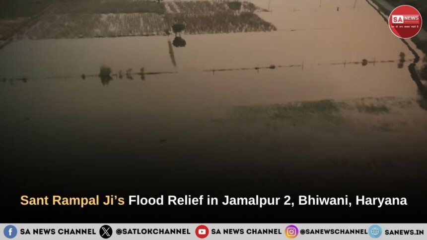 Sant Rampal Ji’s Flood Relief in Jamalpur 2, Bhiwani, Haryana