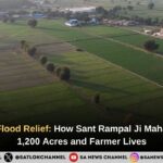 Dhiranwas Flood Relief: How Sant Rampal Ji Maharaj Revived 1,200 Acres and Farmer Lives