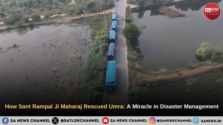 How Sant Rampal Ji Maharaj Rescued Umra: A Miracle in Disaster Management