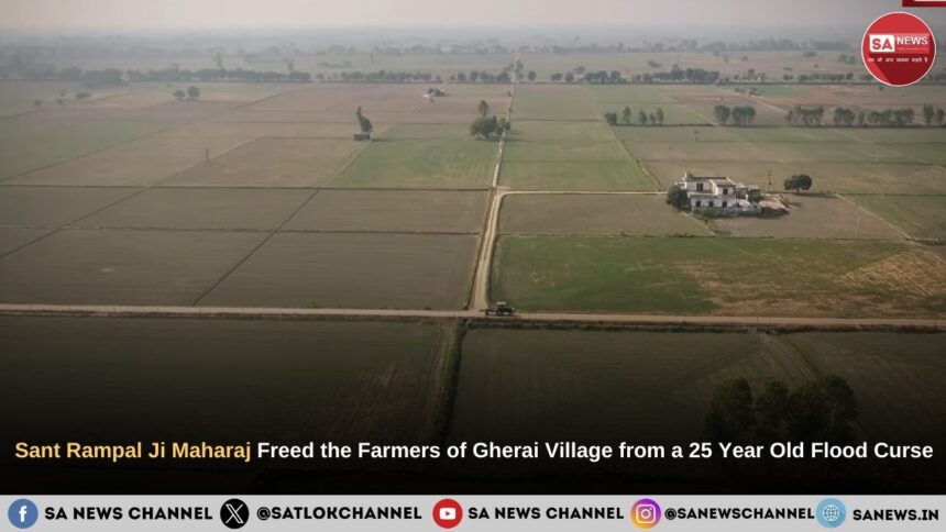 Sant Rampal Ji Maharaj Annapurna Muhim: Relief for Gherai Village After 25 Years of Flooding