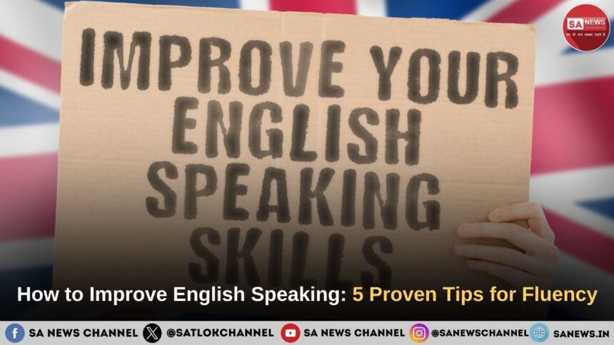 How to Improve English Speaking: 5 Proven Tips for Fluency