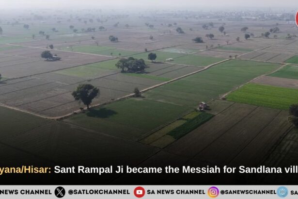Haryana/Hisar: Sant Rampal Ji became the Messiah for Sandlana village