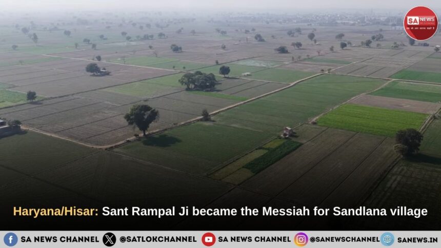 Haryana/Hisar: Sant Rampal Ji became the Messiah for Sandlana village
