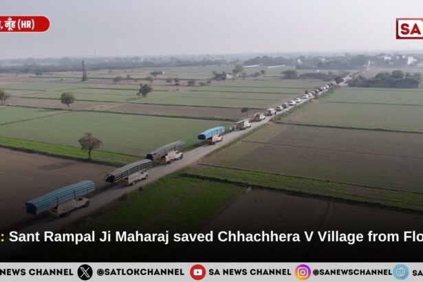 ​Nuh: Sant Rampal Ji Maharaj saved Chhachhera V Village from Floods