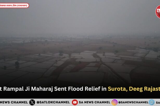Sant Rampal Ji Maharaj Sent Flood Relief in Surota, Deeg Rajasthan