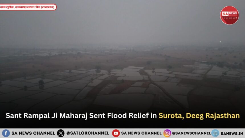 Sant Rampal Ji Maharaj Sent Flood Relief in Surota, Deeg Rajasthan